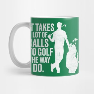 It Takes A Lot Of Balls To Golf The Way I Do Mug